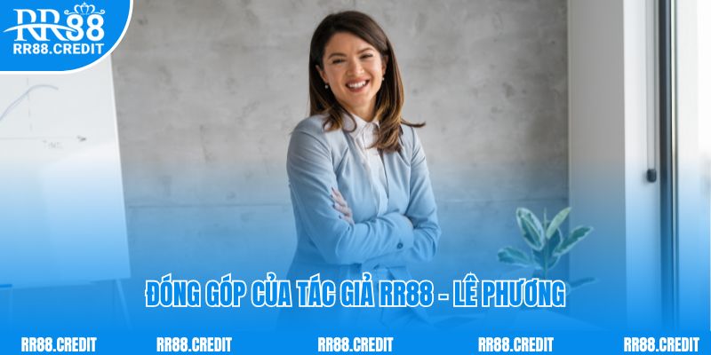 Lê Phương đóng góp tận tâm cho RR88